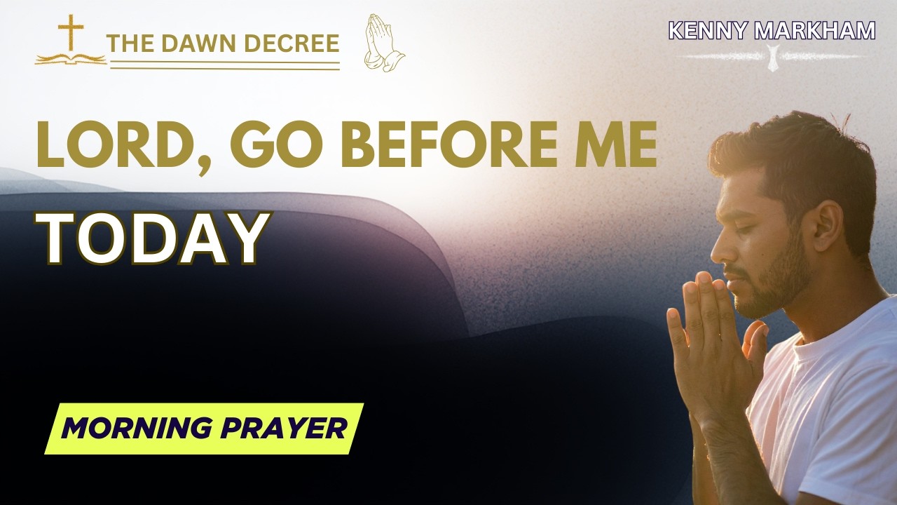 LORD, GO BEFORE ME TODAY | The Dawn Decree