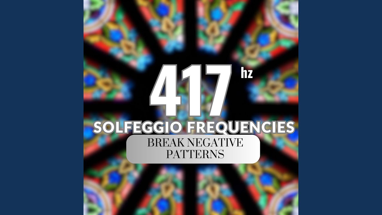 Break Negative Patterns 417 hz Solfeggio Frequencies