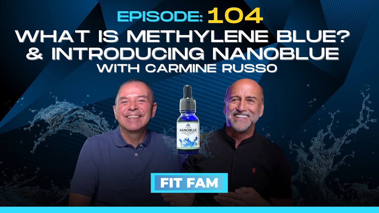 What is Methylene Blue? & Introducing Nanoblue with Carmine Russo | Fit-Fam Ep. 104