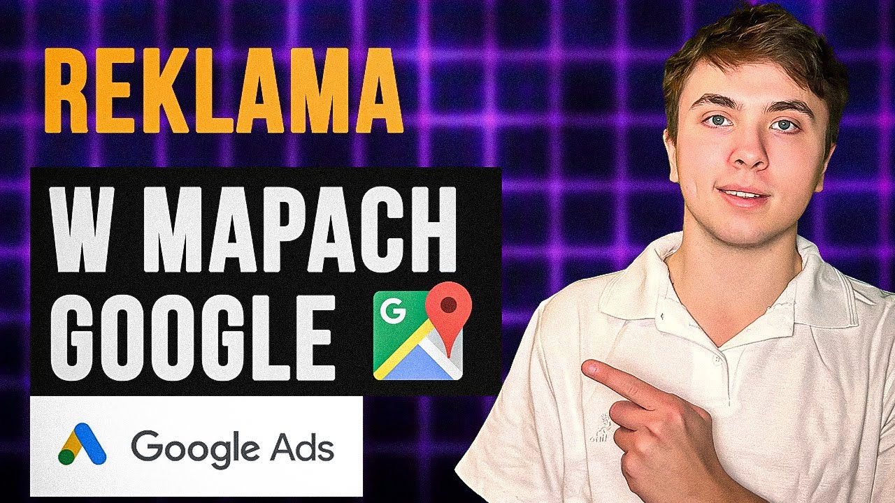 Jak Zrobić Reklamę w Google Maps w 10 MINUT [Poradnik Google Ads]