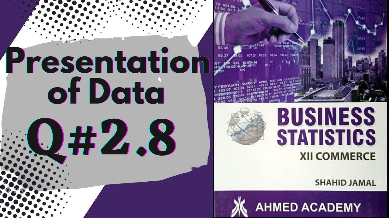 Q# 2.8 Presentation of Data ~ Exercise 2 ~ Business Stats ♡ For 2nd Year Commerce Shahid Jamal