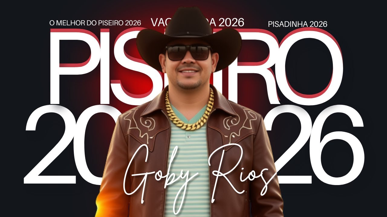 NOVO HIT DE PISEIRO 2026 | GOBY RIOS | O PISEIRO MAIS VICIANTE DE 2026 | SÓ MUSICAS NOVAS
