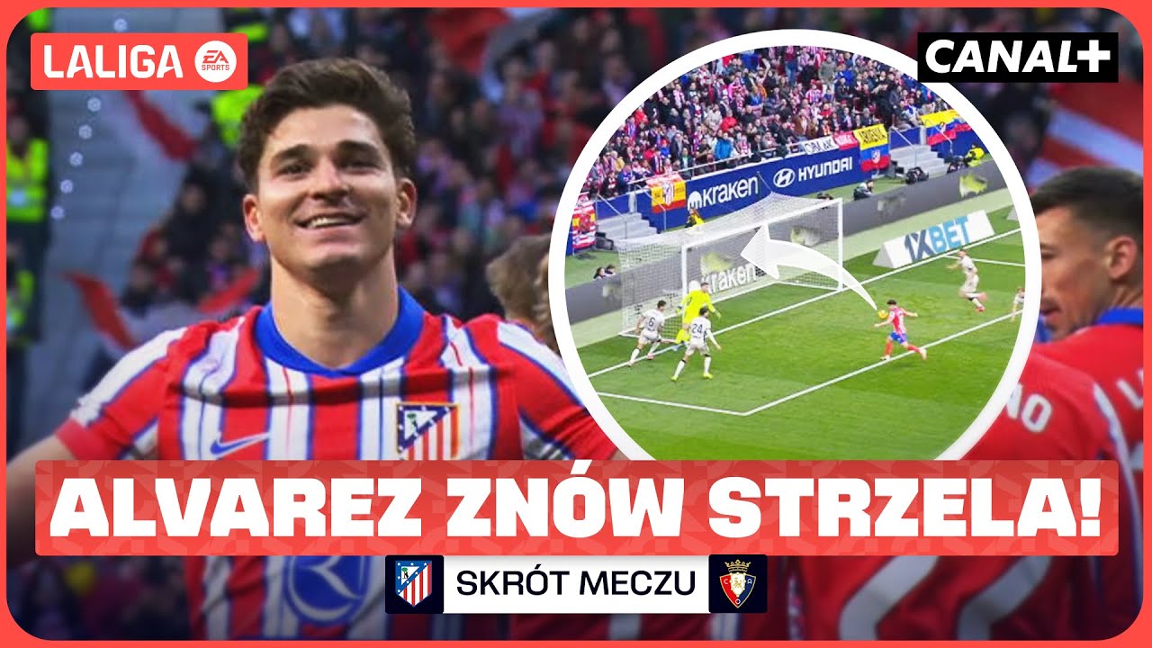 GRIEZMANN PR&Oacute;BOWAŁ, ALVAREZ TRAFIŁ! ATLETICO - OSASUNA, SKR&Oacute;T MECZU