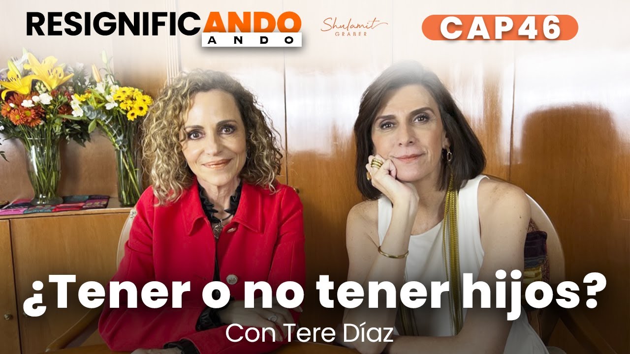 ¿Tener o no tener hijos? Con @Tere Díaz Sendra   | Resignificando Ando Podcast C46
