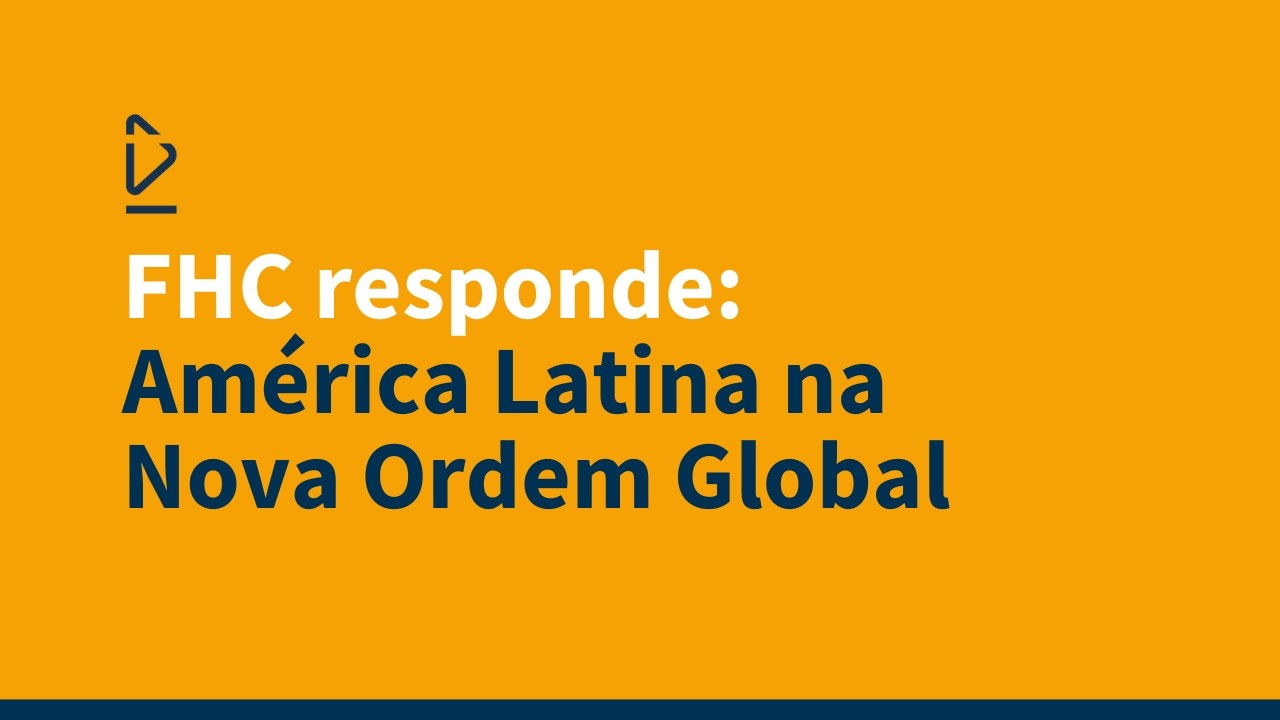 FHC responde: América Latina na Nova Ordem Global