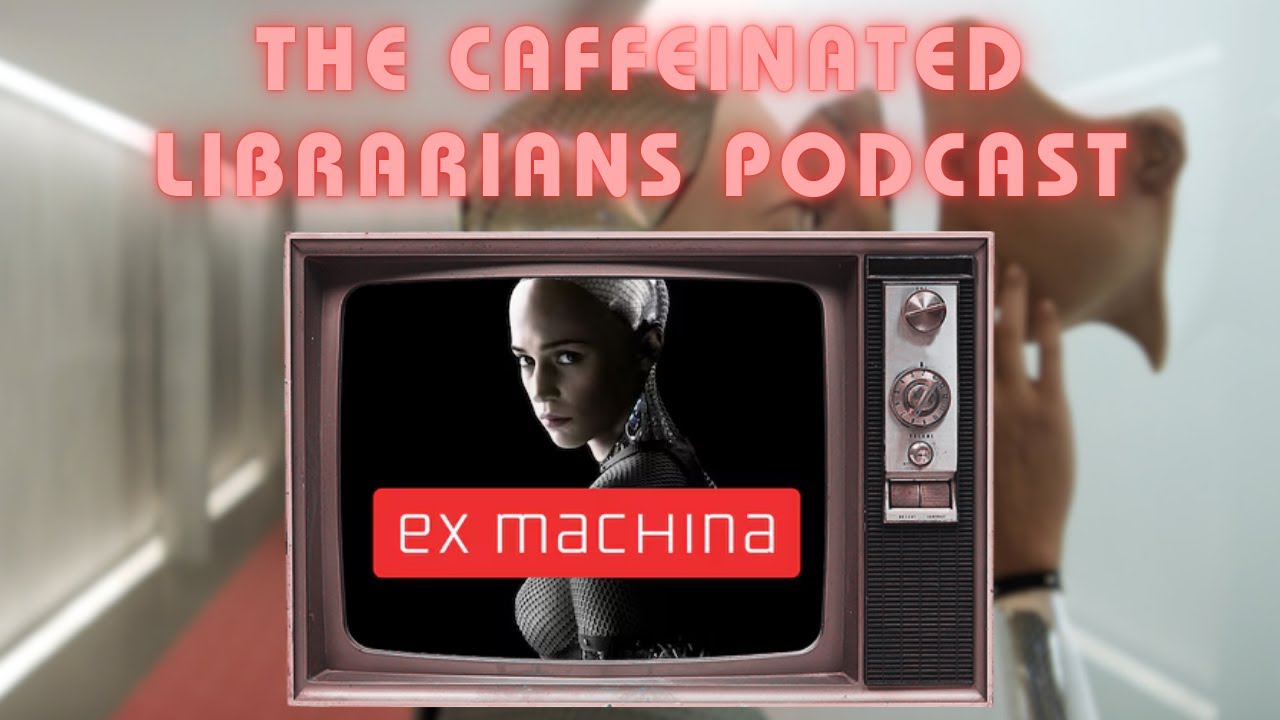 The Caffeinated Librarians: Sci-Fi - Ex Machina