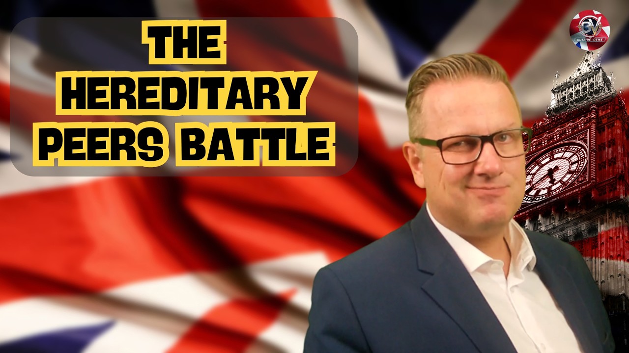 The Hereditary Peers Battle | Outside Views on Brexit and the UK