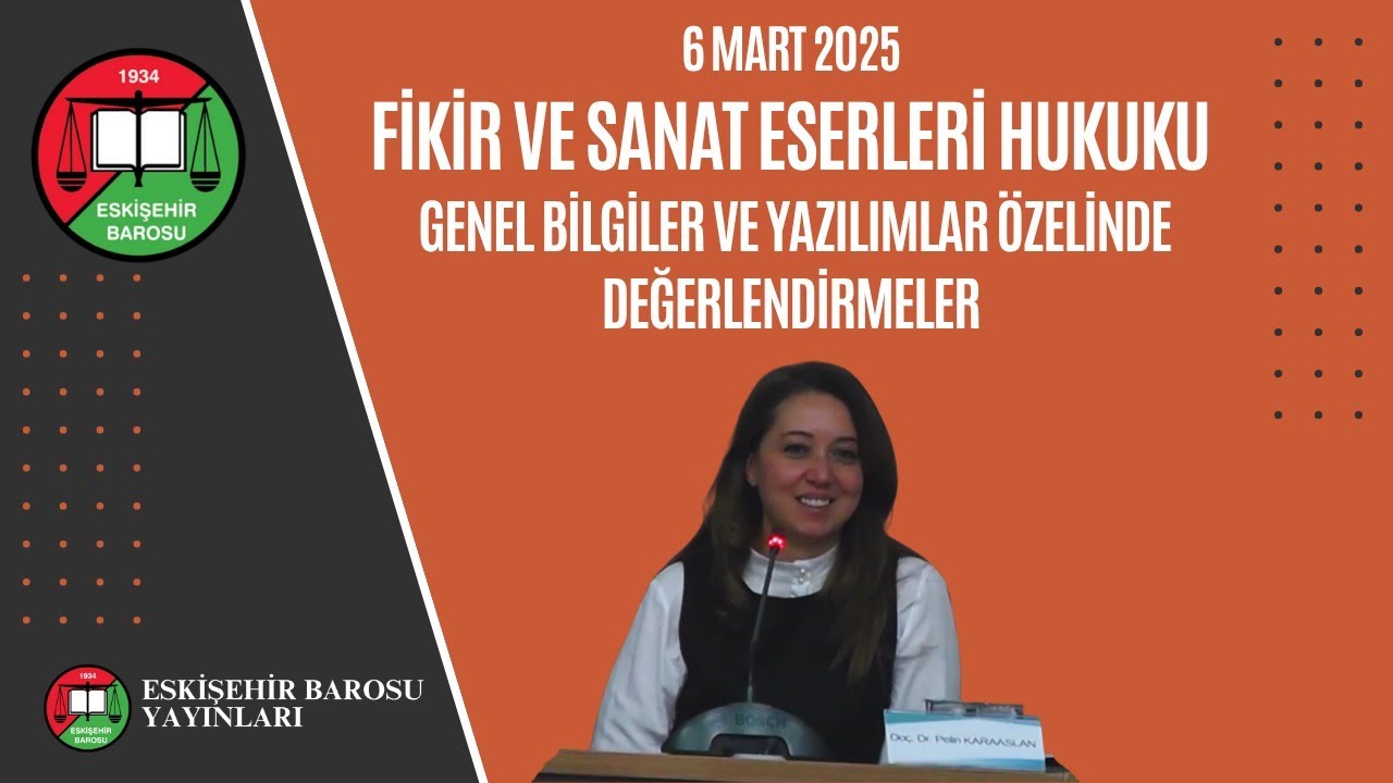 Fikir ve Sanat Eserleri Hukuku - Genel Bilgiler ve Yazılımlar Özelinde Değerlendirmeler - 06.03.2025