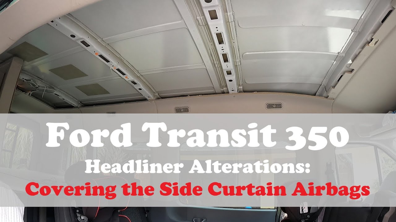 Ford Transit 350 Camper Conversion | How I covered the existing Side-Curtain Airbags