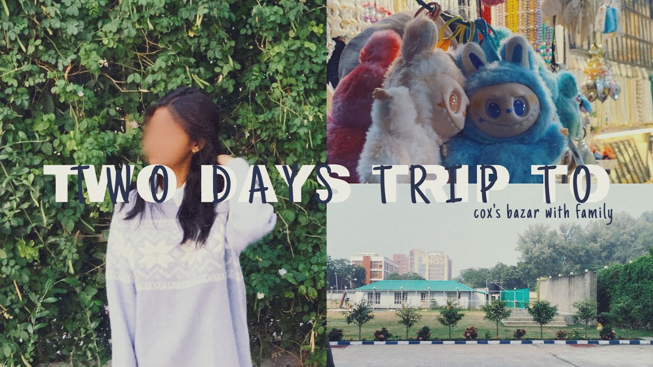 Two days trip to cox’s bazar with my famm😋