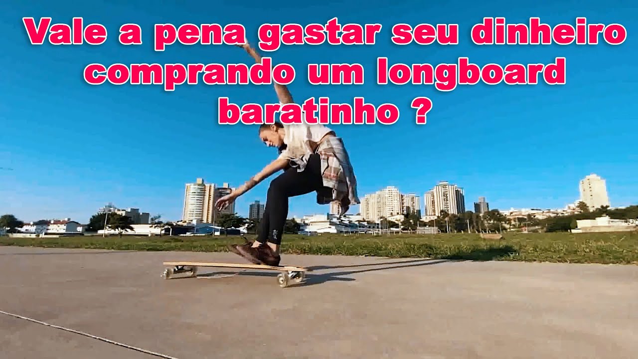 Longboard Barato - Vale a Pena Comprar ?