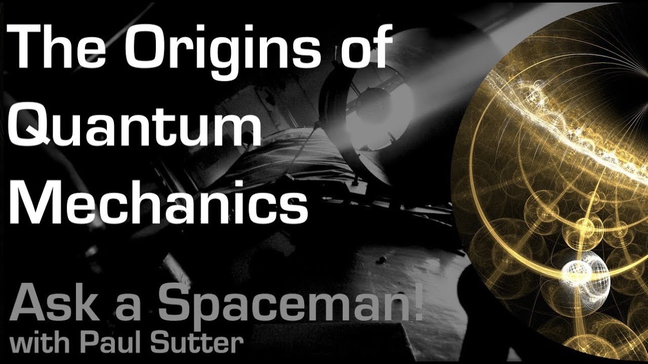 The Origins of Quantum Mechanics - Ask a Spaceman!