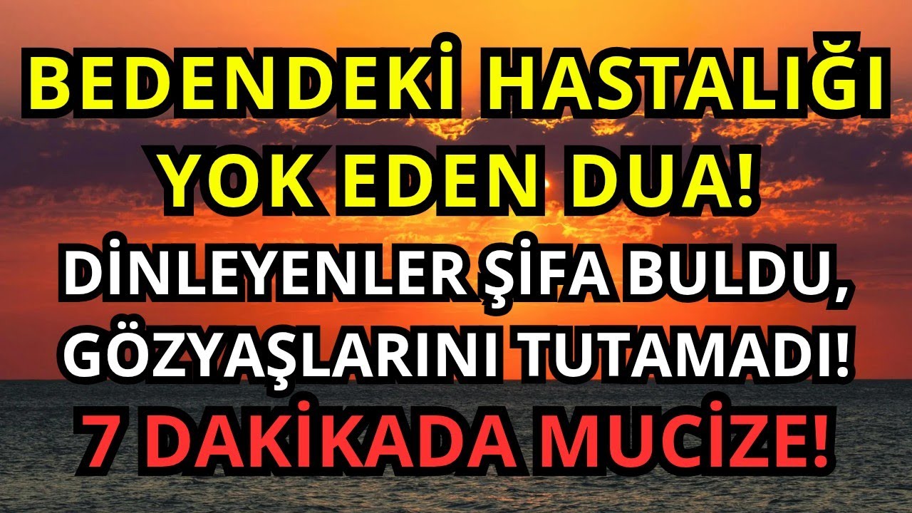 HASTALIK BİR ANDA YOK OLUYOR!7 DAKİKALIK ÇOK GÜÇLÜ DUA 
