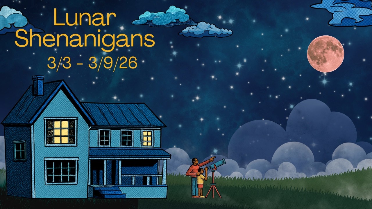 🌙 Lunar Shenanigans: 3/3 - 3/9/26 Weekly Moon Astrology 🪐