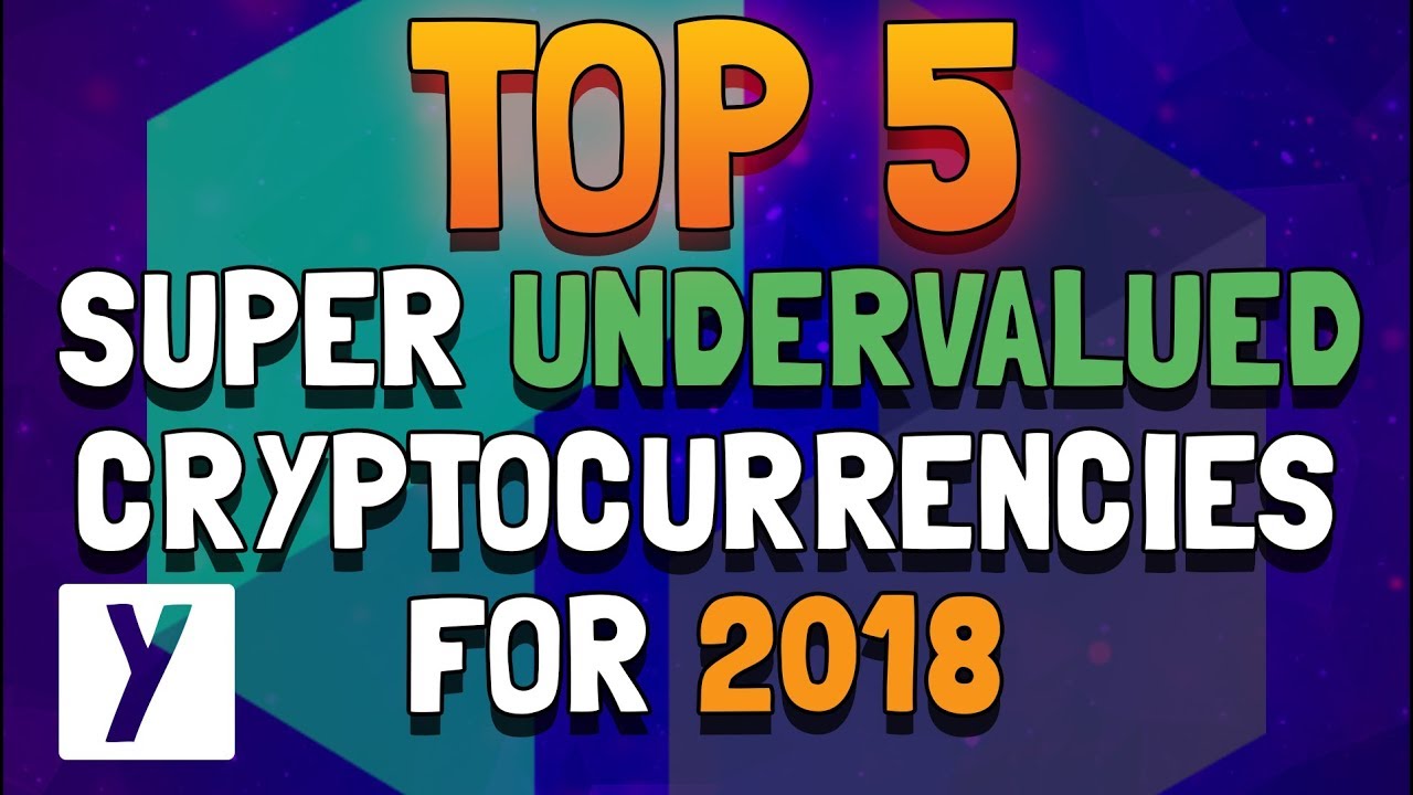 Top 5 Super Undervalued Cryptocurrencies For 2018