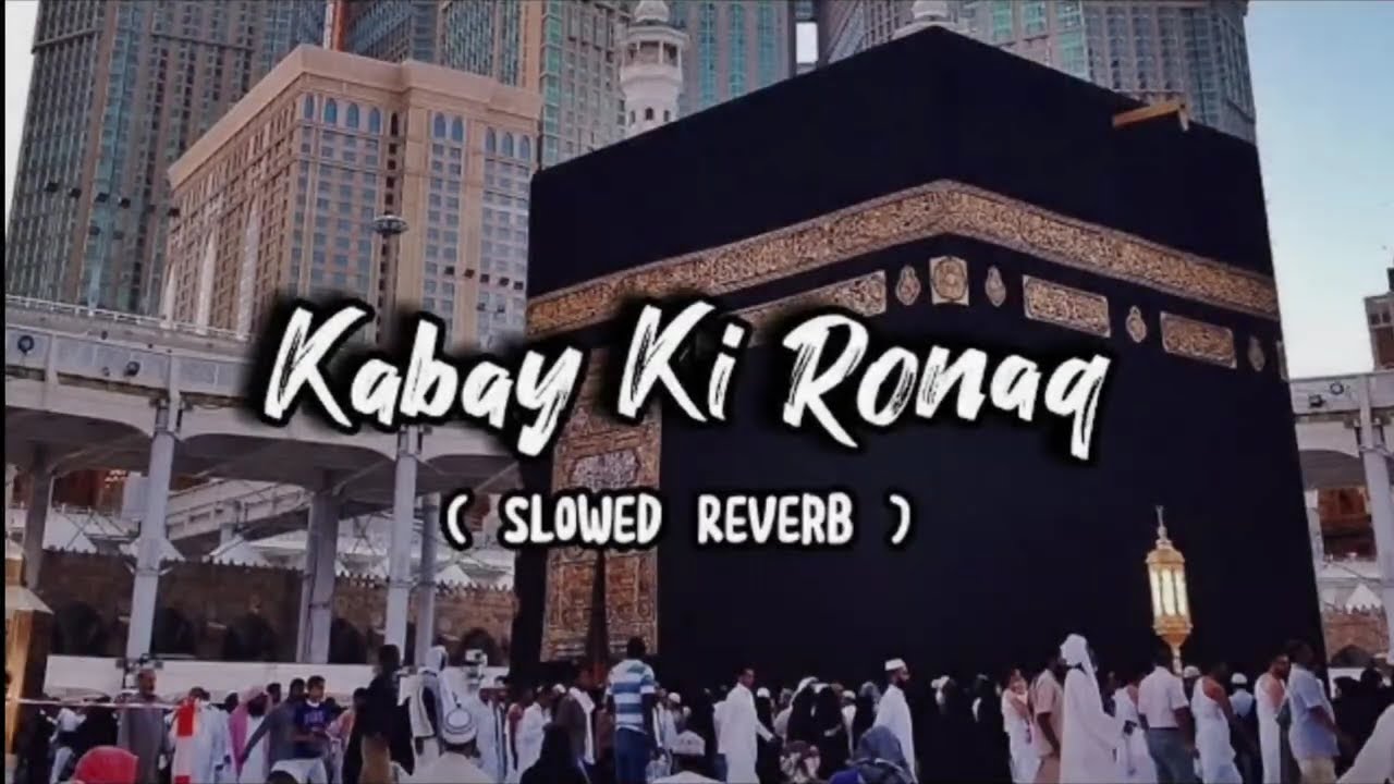 Kabe Ki Ronak|| Slowed+Reverab || Gulam Mustafa Qadri || 