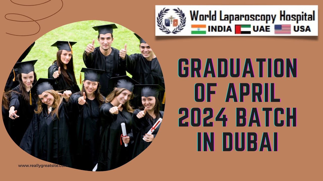 Graduation of Fellowship in Minimal Access Surgery at World Laparoscopy Training Institute, Dubai