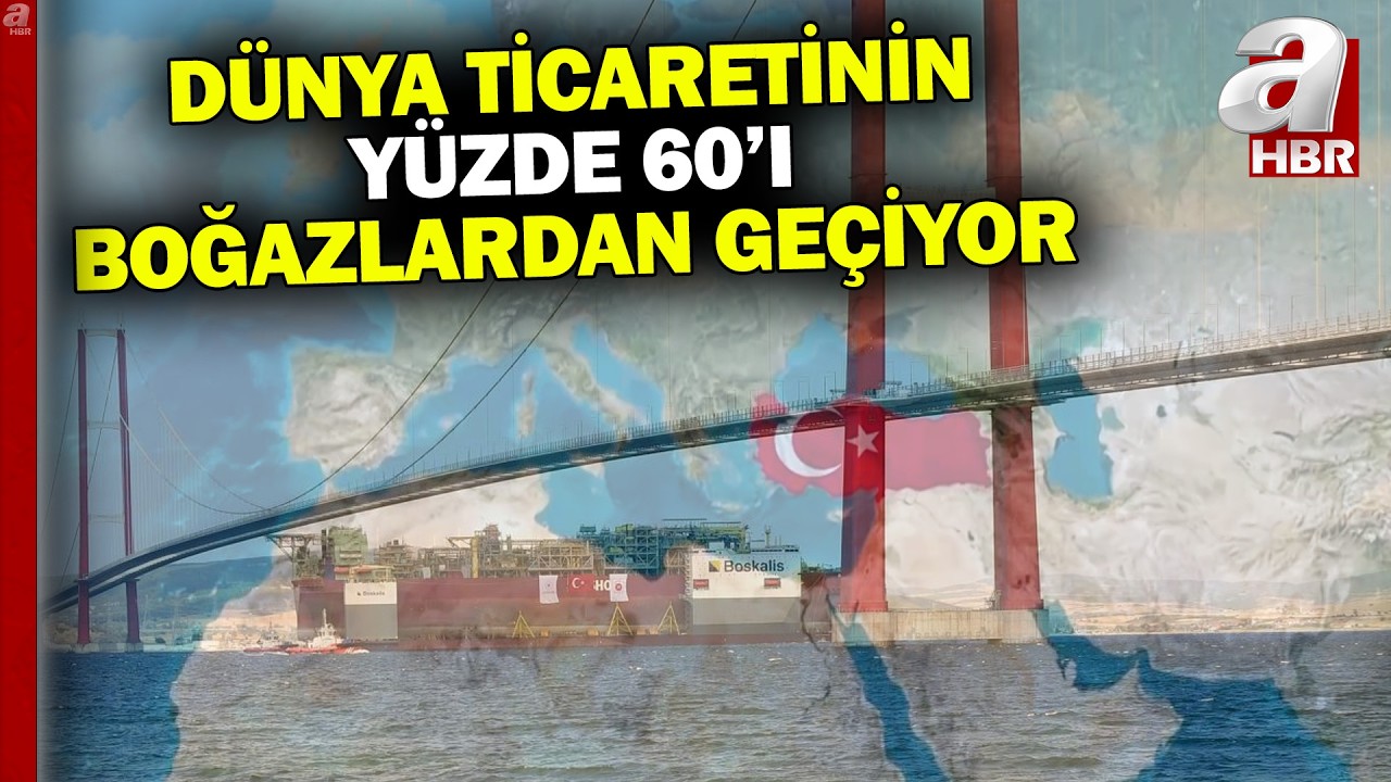 Küresel gücün geçtiği yer: Boğazlar | A Haber