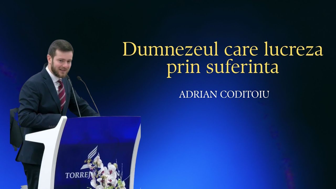 Dumnezul Care Lucrează Prin Suferință | Adrian Codițoiu