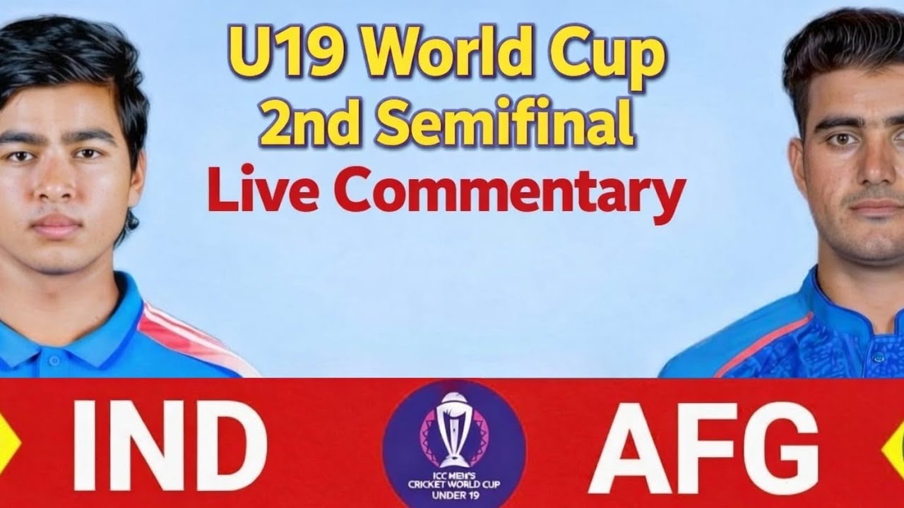 U19 WC Second Semifinal | IND vs AFG | Live Commentary
