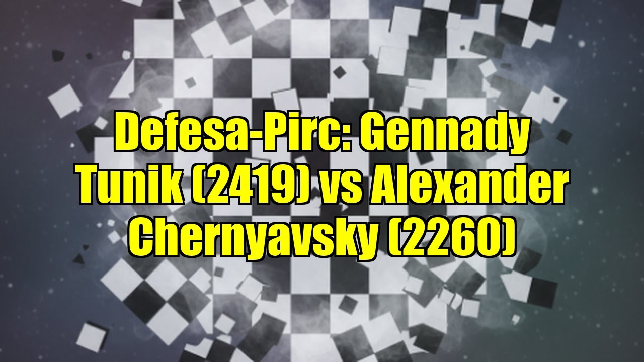 Defesa-Pirc: Gennady Tunik (2419) vs Alexander Chernyavsky (2260)
