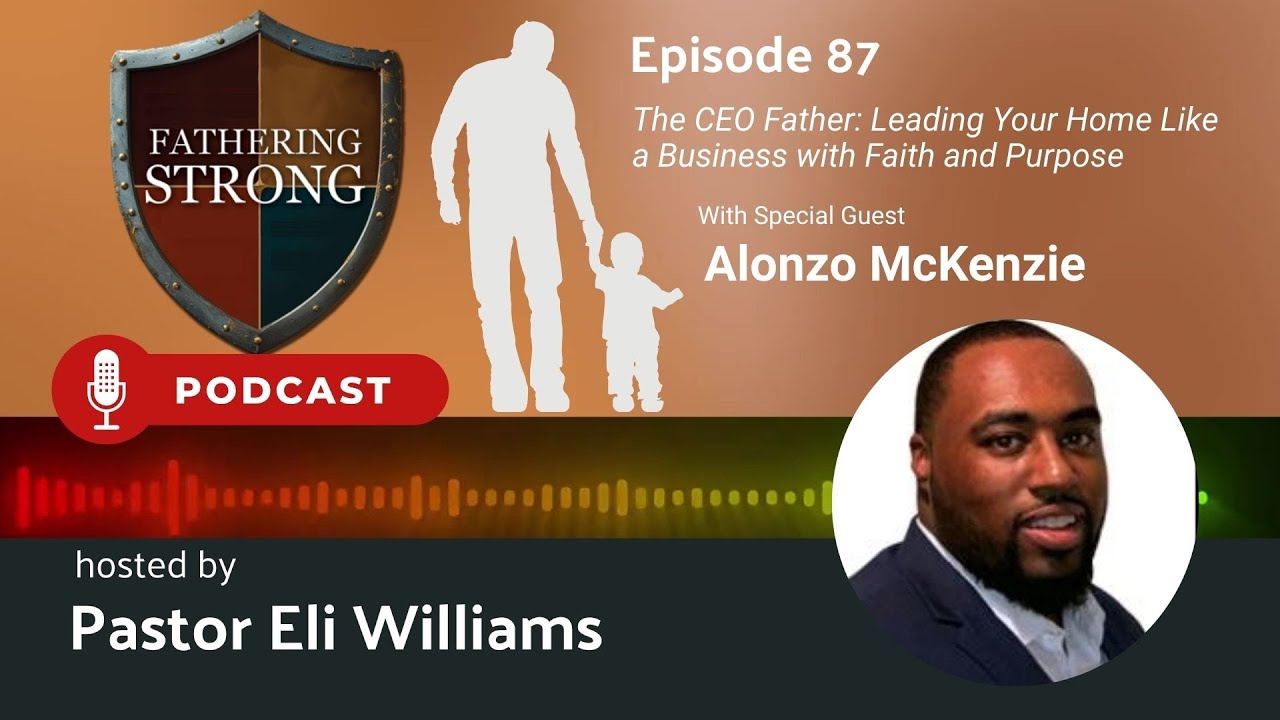 Episode 87 - The CEO Father: Leading Your Home Like a Business with Faith and Purpose
