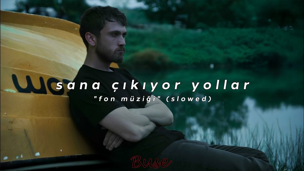 sana çıkıyor yollar 