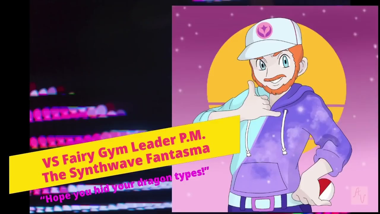 VS Gym Leader P.M.   “The Synthwave Fantasma”