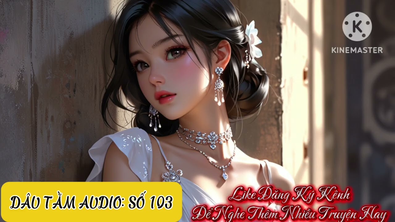 [TRUYỆN AUDIO]DÂU TẰM: SỐ 103(FULL)