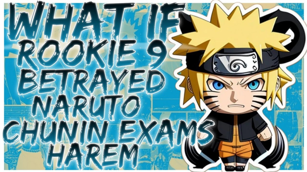 what if Rookie 9 betrayed naruto chunin exams harem