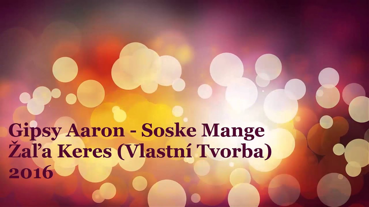 Gipsy Aaron - Soske Mange Žaľa Keres 2016 (Vlastn&iacute; Tvorba)