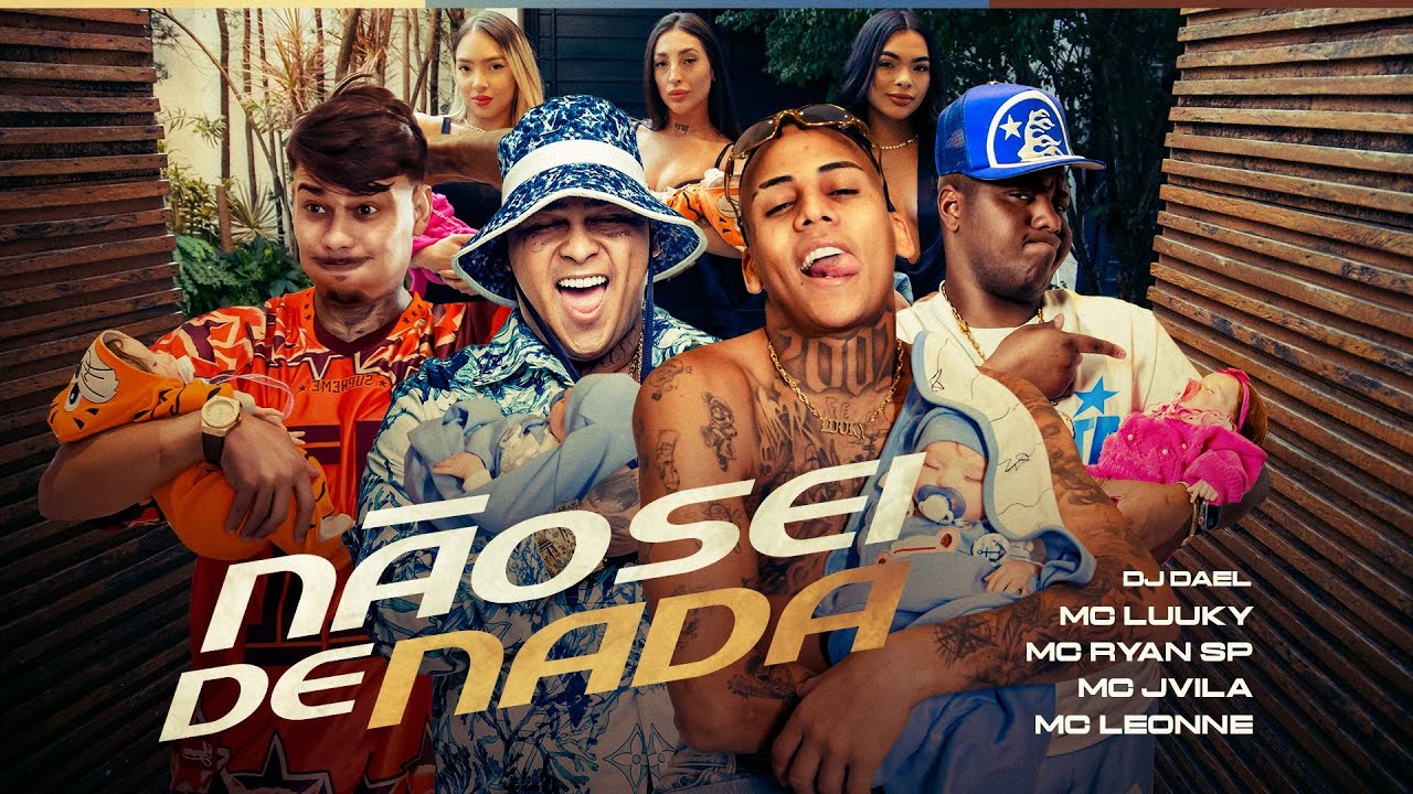 N&Atilde;O SEI DE NADA - MC Luuky, MC Ryan SP, MC Jvila e Leonne (Clipe Oficial) DJ Dael