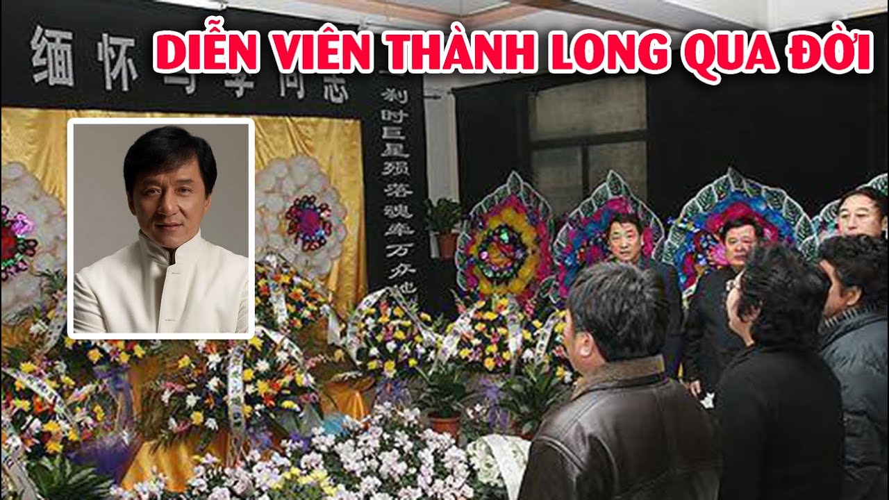🙏 Diễn viên Thành Long qua đời ở tuổi 79