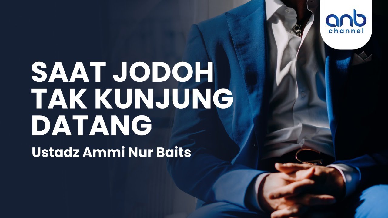 Saat Jodoh Tak Kunjung Datang | Ustadz Ammi Nur Baits, S.T., B.A.