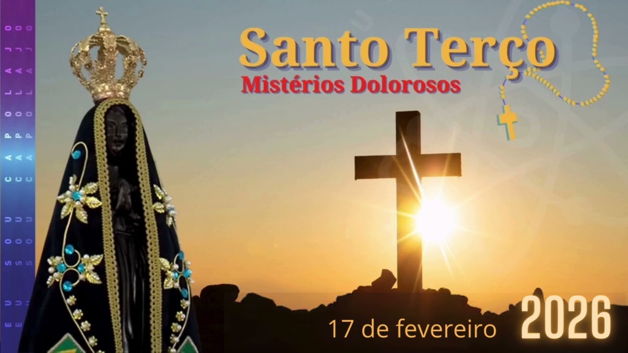 17/02/2026 - Santo Terço - Nossa Senhora de Aparecida - Carlos Bonne