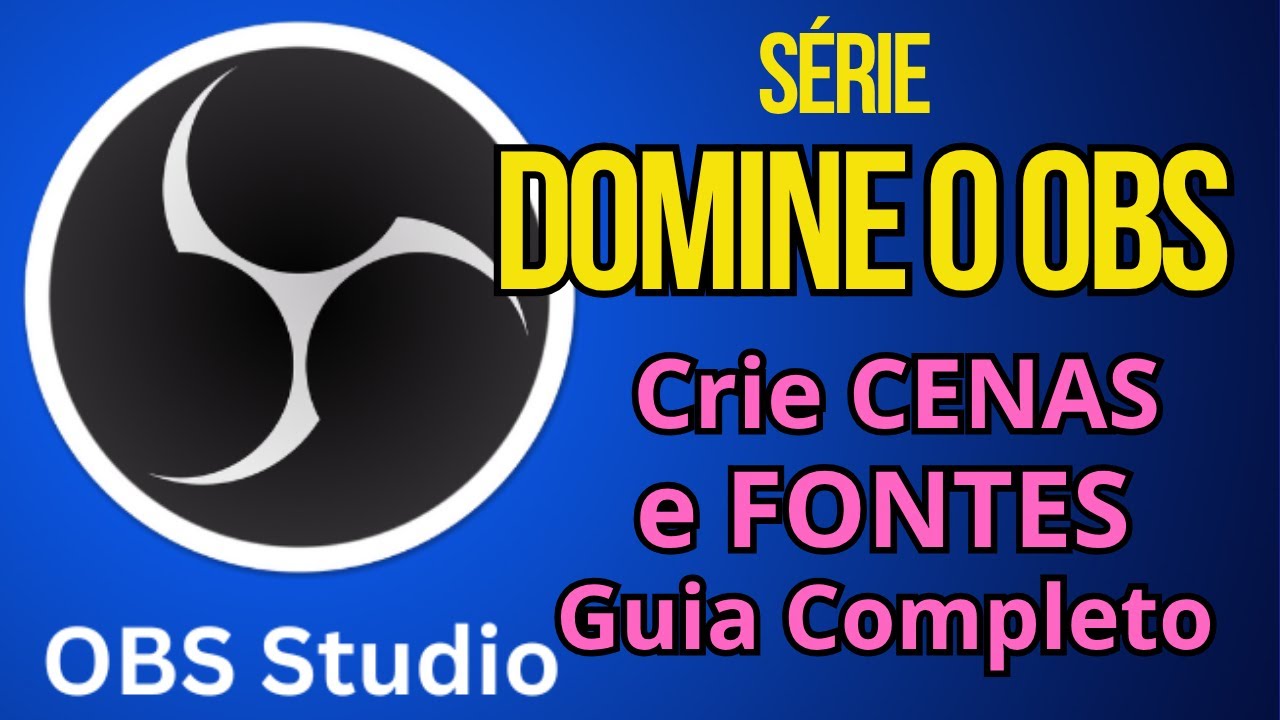 OBS Estúdio Passo a Passo – Como Criar CENAS e FONTES (Guia Completo 2026)