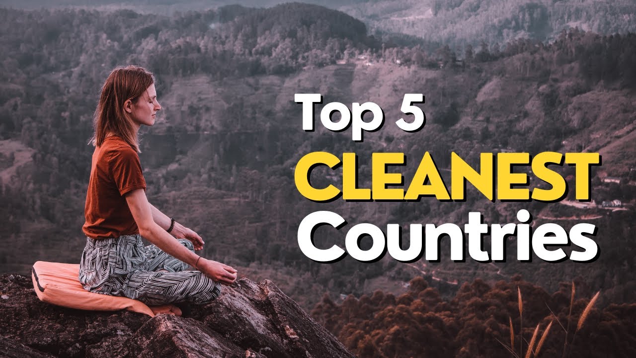 Top 5 Cleanest Countries in the World