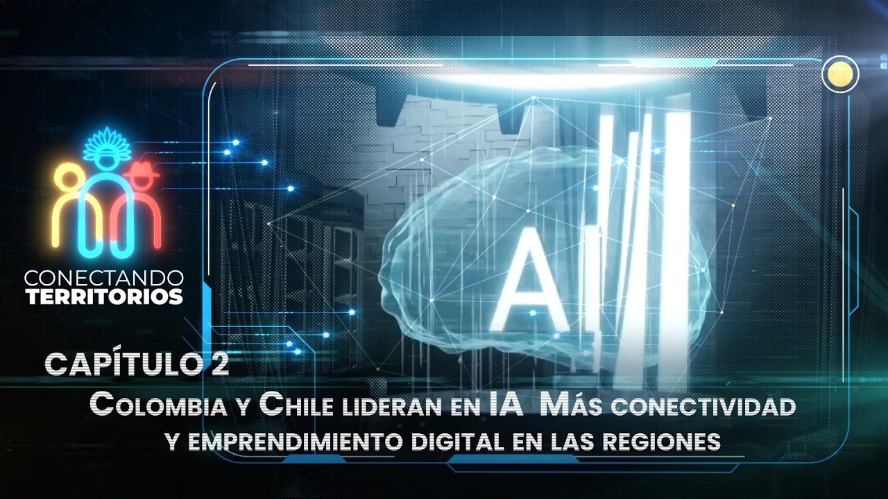 Colombia y Chile lideran en IA  Más conectividad y emprendimiento digital en las regiones