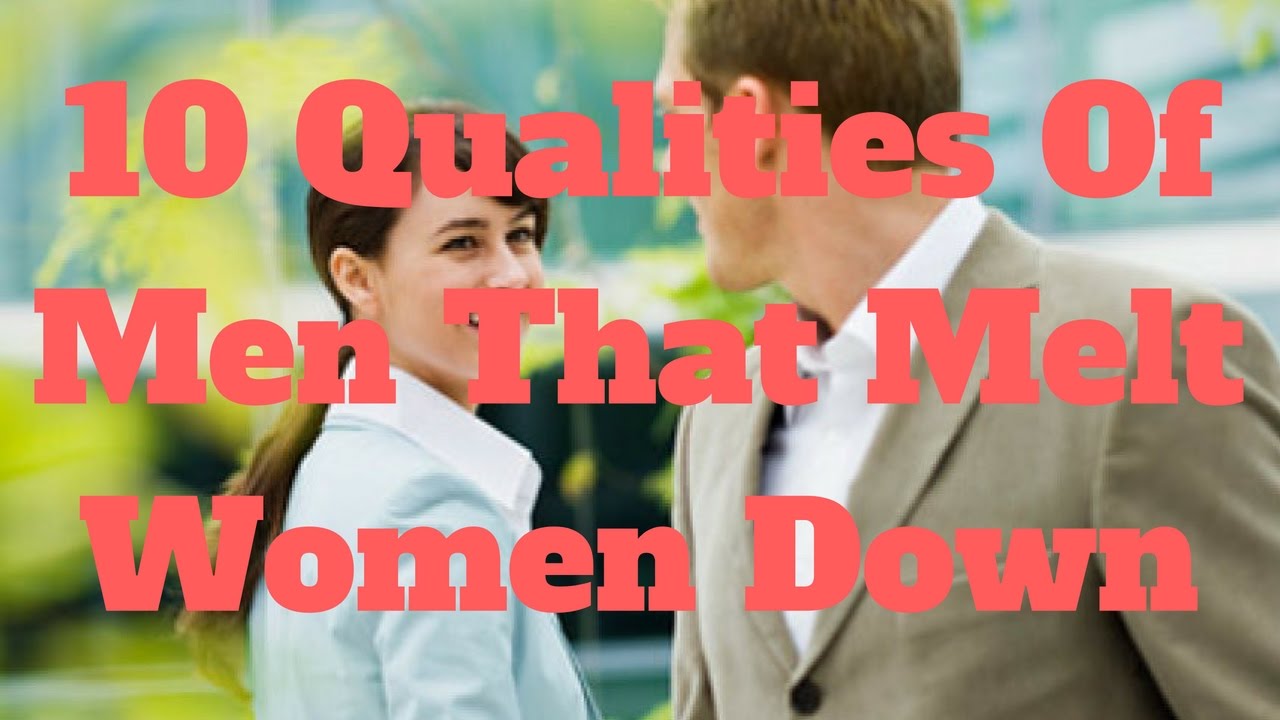 10 Qualities Of Men That Melt Women Down