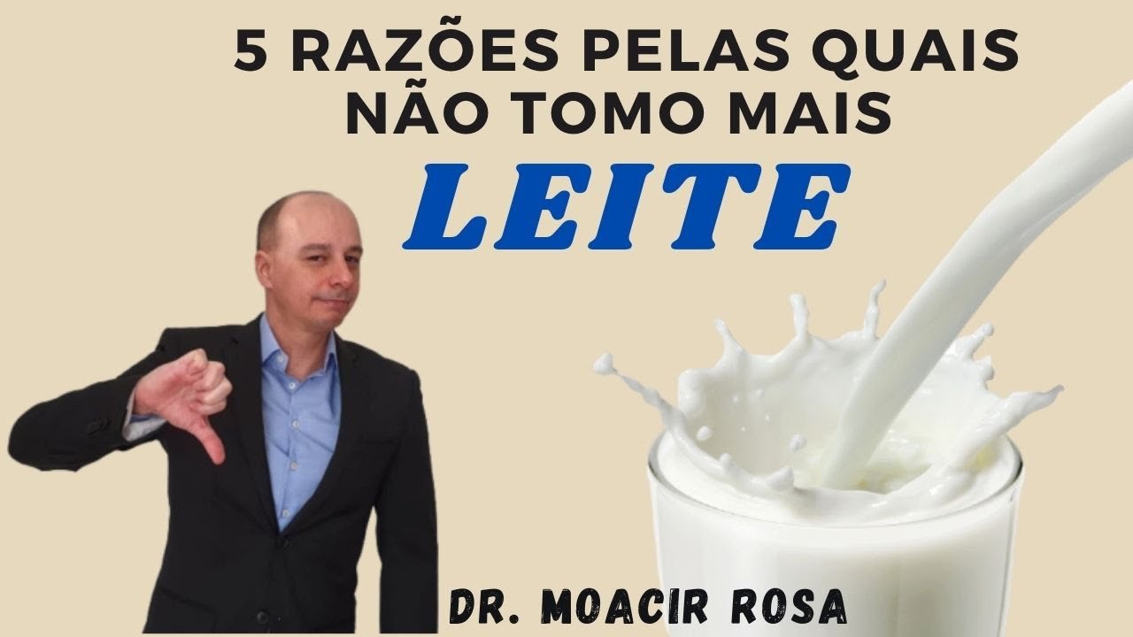5 Razões Pelas Quais Não Tomo Mais Leite  || Dr. Moacir Rosa
