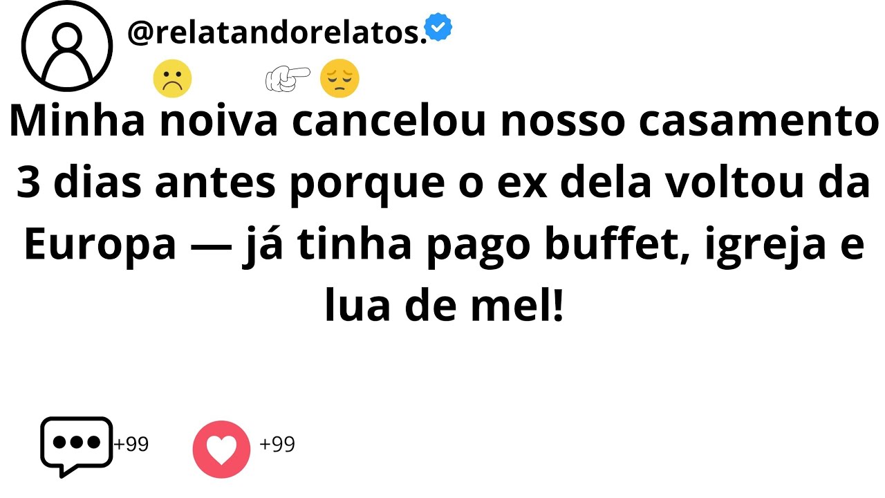 Minha noiva cancelou nosso casamento 3 dias antes porque o ex dela voltou da Europa...
