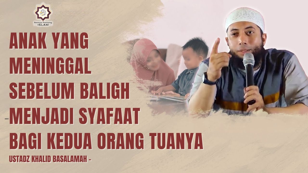 Anak yang Meninggal Sebelum Baligh Menjadi Syafaat Bagi Kedua Orang Tuanya || Ust. Khalid Basalamah