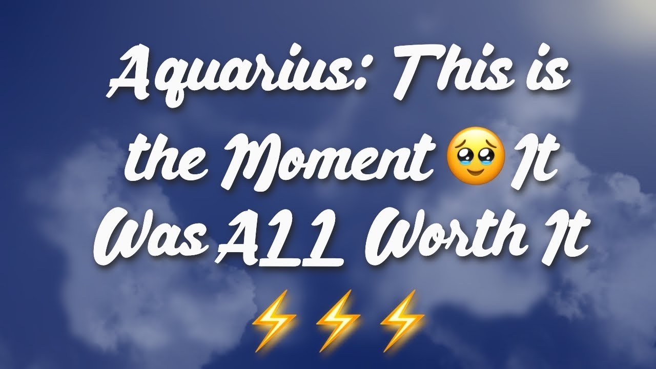 Aquarius: This is the Moment 🥹 It Was ALL Worth It ⚡️⚡️⚡️