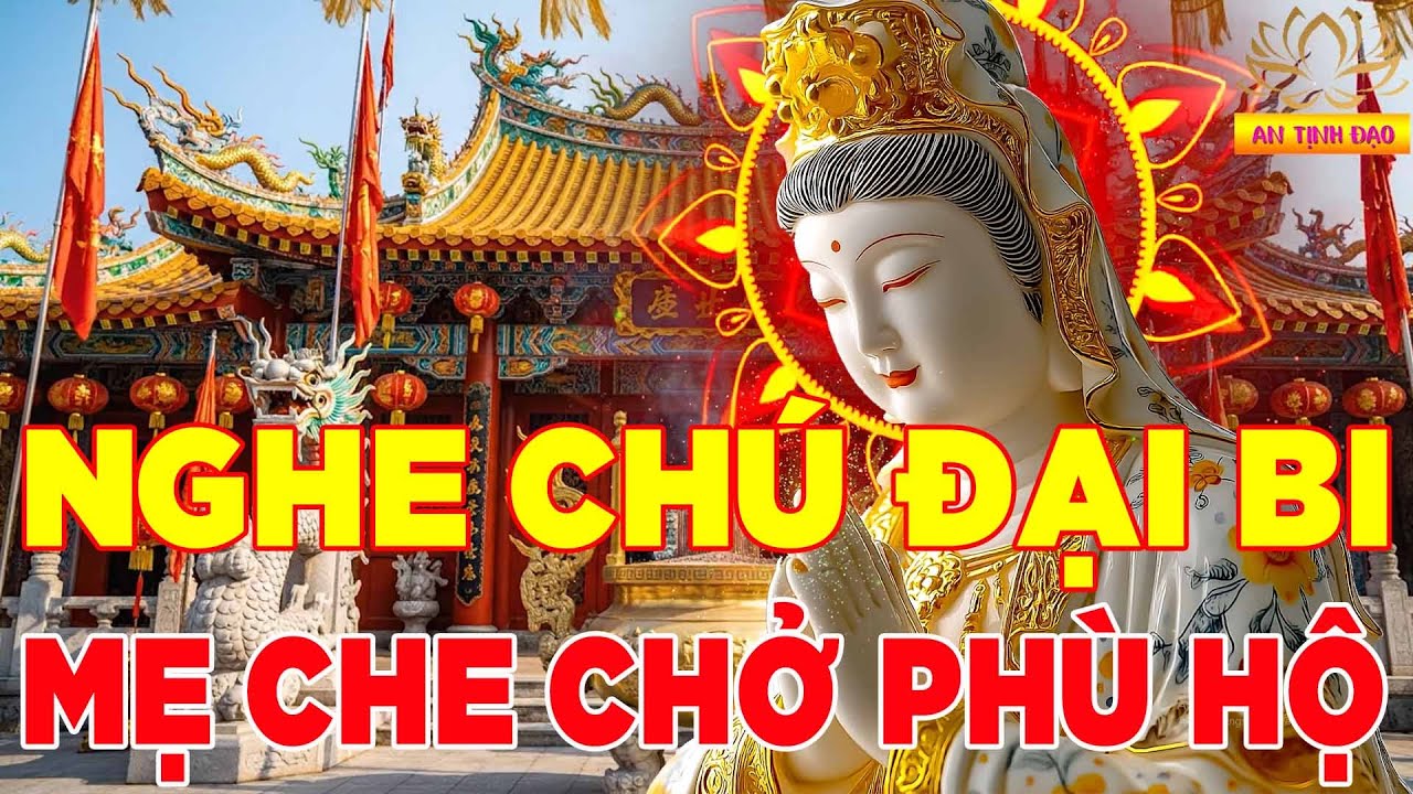 Mỗi Sáng Mở Nghe Kinh Chú Đại Bi Này Mẹ Ban Phước Lành Tránh Được Tai Ương May Mắn Bình An