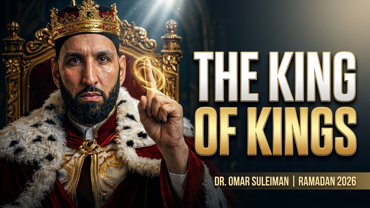 AL-MALIK | The KING of KINGS | Dr. Omar Suleiman | Ramadan series 2026 