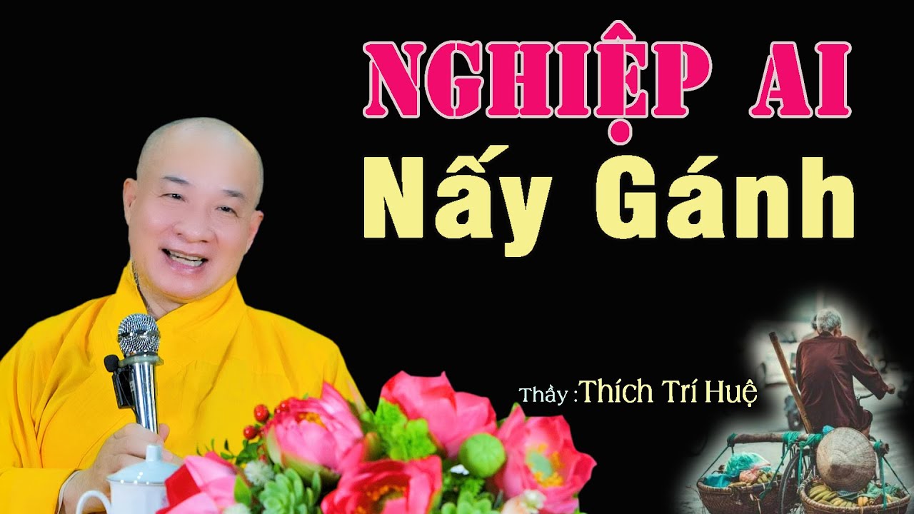 N6902. Nghiệp Ai Nấy Gánh Tội Ai Nấy Mang - Cực hay. Thầy Thích Trí Huệ