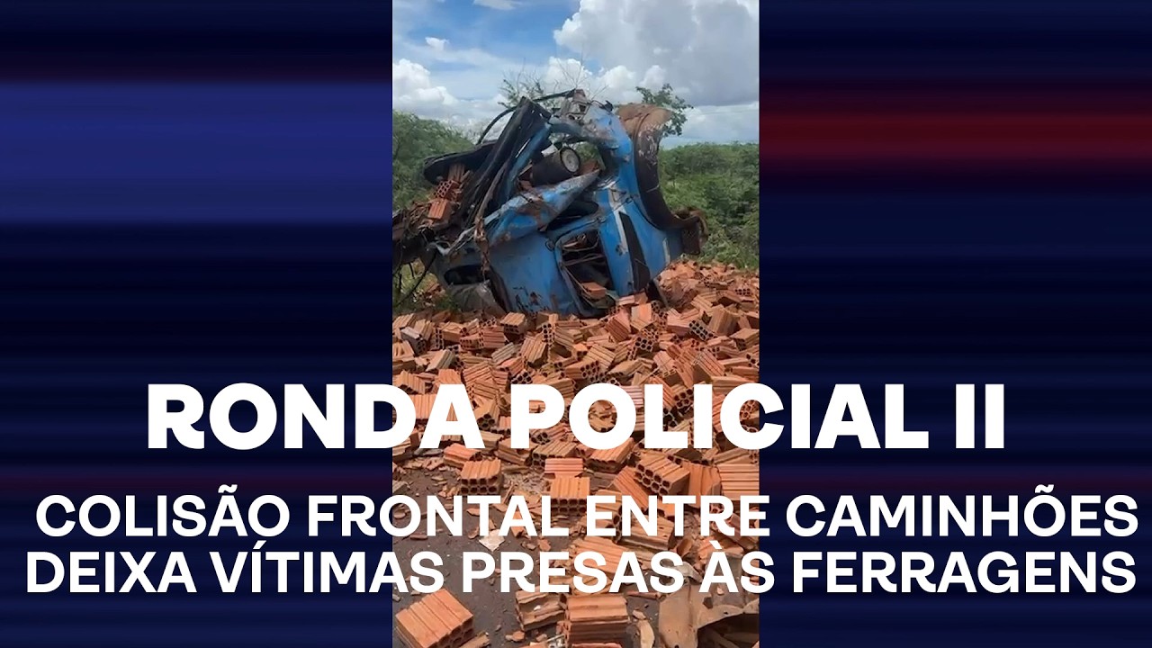 Ronda Policial II - Colisão frontal entre caminhões deixa vítimas presas às ferragens