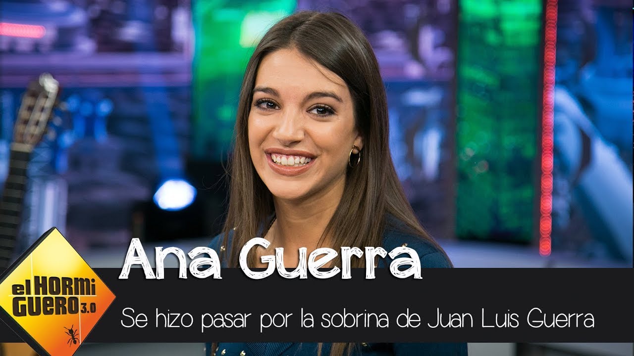 Ana Guerra confiesa que se hizo pasar por la sobrina de Juan Luis Guerra - El Hormiguero 3.0