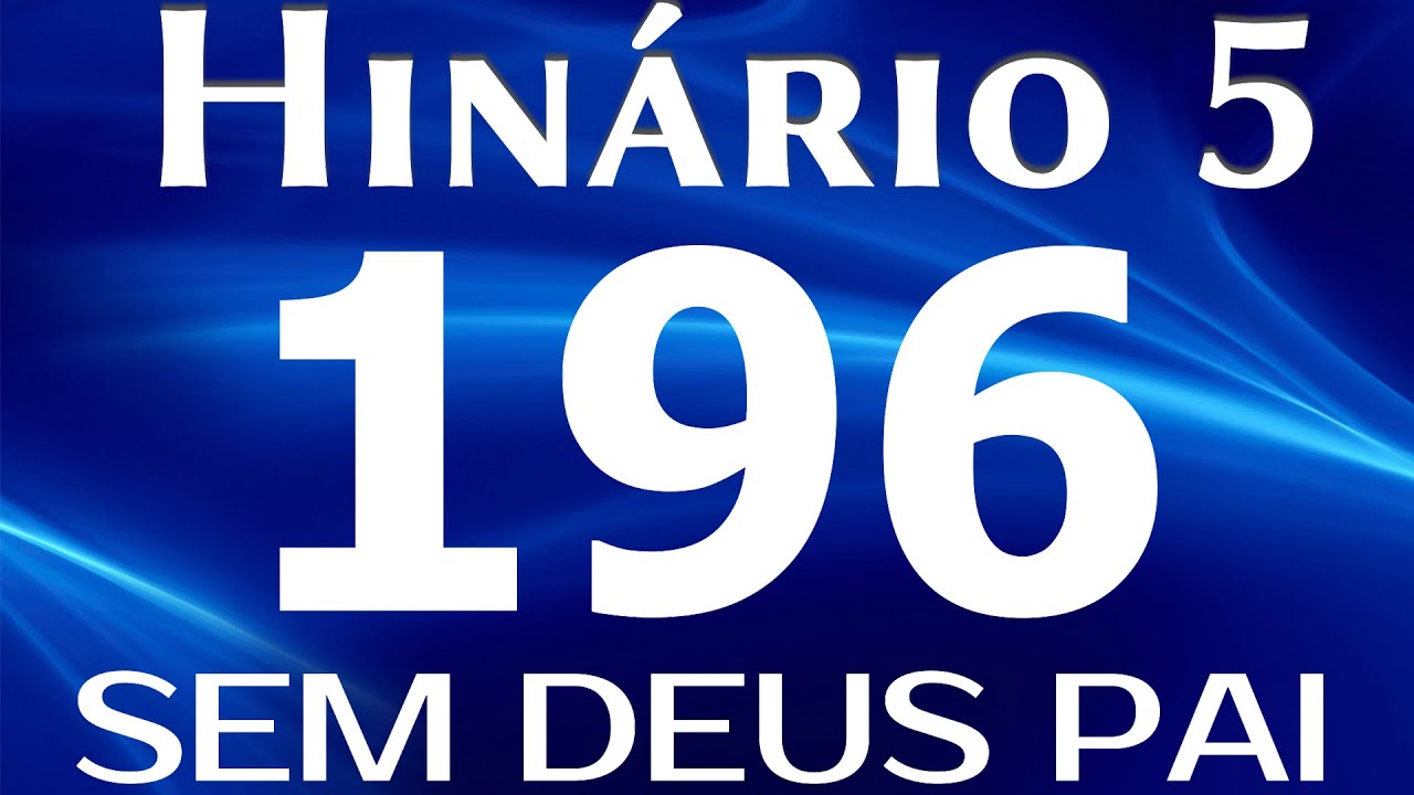 HINO 196 CCB - Sem Deus Pai - HINÁRIO 5 COM LETRAS