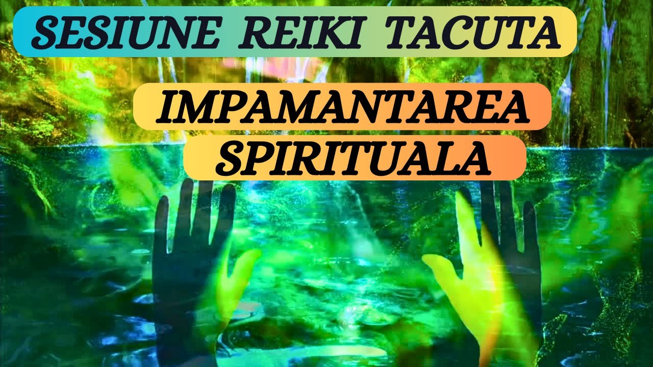 SESIUNE REIKI TACUTA - IMPAMANTAREA SPIRITUALA - 741hz